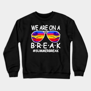 funny We Are On A Break Teacher Glasses Summer Break Hello Summer Crewneck Sweatshirt